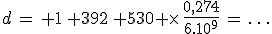 3$d\,=\, 1\, 392\, 530 \times\,\frac{0,274}{6.10^9}\,=\,\ldots