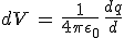 3$dV\,=\,\frac{1}{4\pi\epsilon_0}\,\frac{dq}{d}