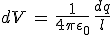 3$dV\,=\,\frac{1}{4\pi\epsilon_0}\,\frac{dq}{l}