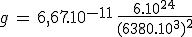 3$g\,=\,6,67.10^{-11}\,\frac{6.10^{24}}{(6380.10^3)^2}