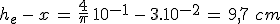 3$h_e\,-\,x\,=\,\frac{4}{\pi}\,10^{-1}\,-\,3.10^{-2}\,=\,9,7\,\,cm