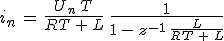 3$i_n\,=\,\frac{U_n\,T}{RT\,+\,L}\,\,\frac{1}{1\,-\,z^{-1}\,\frac{L}{RT\,+\,L}}