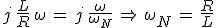 3$j\,\frac{L}{R}\,\omega\,=\,j\,\frac{\omega}{\omega_N}\,\Rightarrow\,\omega_N\,=\,\frac{R}{L}