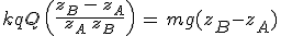 3$kqQ\,\left(\frac{z_B\,-\,z_A}{z_A\,z_B}\right)\,=\,mg(z_B-z_A)