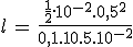 3$l\,=\,\frac{\frac{1}{2}.10^{-2}.0,5^2}{0,1.10.5.10^{-2}}