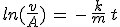 3$ln(\frac{v}{A})\,=\,-\,\frac{k}{m}\,t