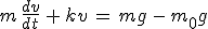3$m\,\frac{dv}{dt}\,+\,kv\,=\,mg\,-\,m_0g