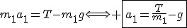 3$m_1a_1=T-m_1g\Longleftrightarrow \fbox{a_1=\frac{T}{m_1}-g}