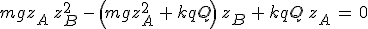 3$mgz_A\,z_B^2\,-\,\left(mgz_A^2\,+\,kqQ\right)\,z_B\,+\,kqQ\,z_A\,=\,0