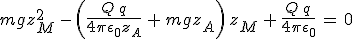 3$mgz_M^2\,-\,\left(\frac{Q\,q}{4\pi\epsilon_0z_A}\,+\,mgz_A\right)\,z_M\,+\,\frac{Q\,q}{4\pi\epsilon_0}\,=\,0