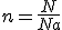 3$n=\frac{N}{Na}