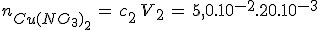 3$n_{Cu(NO_3)_2}\,=\,c_2\,V_2\,=\,5,0.10^{-2}.20.10^{-3}