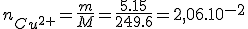 3$n_{Cu^{2+}}=\frac{m}{M}=\frac{5.15}{249.6}=2,06.10^{-2}