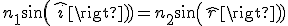 3$n_1sin(\widehat{i})=n_2sin(\widehat{r})