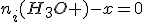 3$n_i(H_3O+)-x=0
