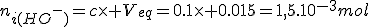 3$n_i_{(HO^-)}=c\times V_{eq}=0.1\times 0.015=1,5.10^{-3}mol