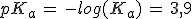 3$pK_a\,=\,-log(K_a)\,=\,3,9