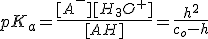 3$pK_a=\frac{[A^-][H_3O^+]}{[AH]}=\frac{h^2}{c_o-h}