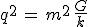 3$q^2\,=\,m^2\,\frac{G}{k}