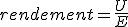 3$rendement=\frac{U}{E}