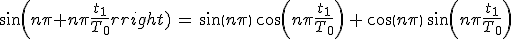 3$sin(n\pi+n\pi\frac{t_1}{T_0})\,=\,sin(n\pi)\,cos(n\pi\frac{t_1}{T_0})\,+\,cos(n\pi)\,sin(n\pi\frac{t_1}{T_0})