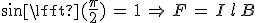 3$sin\left(\frac{\pi}{2})\,=\,1\,\Rightarrow\,F\,=\,I\,l\,B