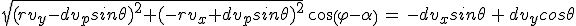 3$sqrt{(rv_y-dv_psin\theta)^2+(-rv_x+dv_psin\theta)^2}\,cos(\varphi-\alpha)\,=\,-dv_xsin\theta\,+\,dv_ycos\theta
