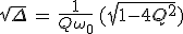 3$sqrt{\Delta}\,=\,\frac{1}{Q\omega_0}\,(sqrt{1-4Q^2})