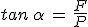 3$tan\,\alpha\,=\,\frac{F}{P}