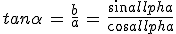 3$tan\alpha\,=\,\frac{b}{a}\,=\,\frac{sin\alpha}{cos\alpha}
