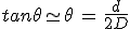 3$tan\theta\simeq\theta\,=\,\frac{d}{2D}