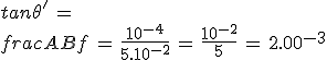 3$tan\theta^'\,=\,\frac{AB}{f}\,=\,\frac{10^{-4}}{5.10^{-2}}\,=\,\frac{10^{-2}}{5}\,=\,2.10^{-3}