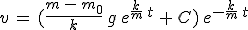 3$v\,=\,(\frac{m\,-\,m_0}{k}\,g\,e^{\frac{k}{m}\,t}\,+\,C)\,e^{-\frac{k}{m}\,t}