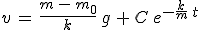 3$v\,=\,\frac{m\,-\,m_0}{k}\,g\,+\,C\,e^{-\frac{k}{m}\,t}