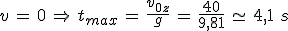 3$v\,=\,0\,\Rightarrow\,t_{max}\,=\,\frac{v_{0z}}{g}\,=\,\frac{40}{9,81}\,\simeq\,4,1\,\,s