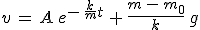 3$v\,=\,A\,e^{-\,\frac{k}{m}t}\,+\,\frac{m\,-\,m_0}{k}\,g