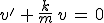 3$v^'\,+\,\frac{k}{m}\,v\,=\,0