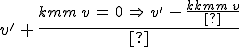 3$v^'\,+\,\frac{k}{m}\,v\,=\,0\,\Rightarrow\,v^'\,=\,-\,\frac{k}{m}\,v