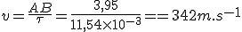 3$v=\frac{AB}{\tau}=\frac{3,95}{11,54\times10^{-3}}==342m.s^{-1}