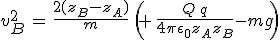 3$v_B^2\,=\,\frac{2(z_B-z_A)}{m}\,\left(\,+\,\frac{Q\,q}{4\pi\epsilon_0z_Az_B}-mg\right)