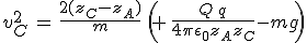 3$v_C^2\,=\,\frac{2(z_C-z_A)}{m}\,\left(\,+\,\frac{Q\,q}{4\pi\epsilon_0z_Az_C}-mg\right)