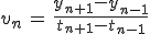 3$v_n\,=\,\frac{y_{n+1}-y_{n-1}}{t_{n+1}-t_{n-1}}