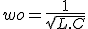 3$wo = \frac{1}{\sqrt{L.C}}