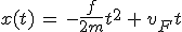 3$x(t)\,=\,-\frac{f}{2m}t^2\,+\,v_Ft