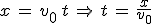 3$x\,=\,v_0\,t\,\Rightarrow\,t\,=\,\frac{x}{v_0}