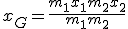 3$x_G = \frac{m_1x_1+m_2x_2}{m_1+m_2}