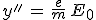 3$y''\,=\,\frac{e}{m}\,E_0