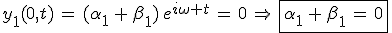 3$y_1(0,t)\,=\,(\alpha_1\,+\,\beta_1)\,e^{i\omega t}\,=\,0\,\Rightarrow\,\fbox{\alpha_1\,+\,\beta_1\,=\,0}