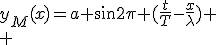 3$y_M(x)=a sin2\pi (\frac{t}{T}-\frac{x}{\lambda})
 \\ 