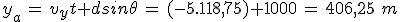 3$y_a\,=\,v_yt+dsin\theta\,=\,(-5.118,75)+1000\,=\,406,25\,\,m